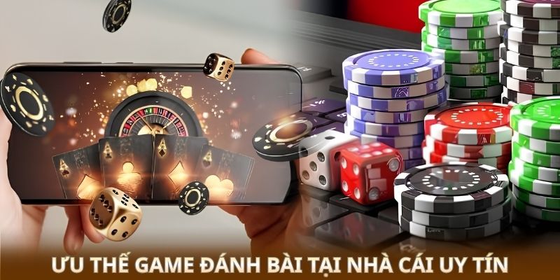 Ưu thế game đánh bài tại nhà cái uy tín 